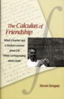 The calculus of friendship : what a teacher and a student learned about life while corresponding about math