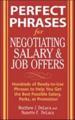 Perfect phrases for negotiating salary and job offers : hundreds of ready-to-use phrases to help you get the best possible salary, perks, or promotion