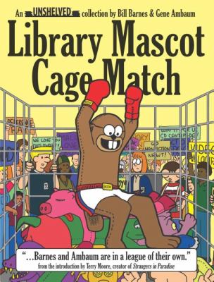 Library mascot cage match : an Unshelved collection