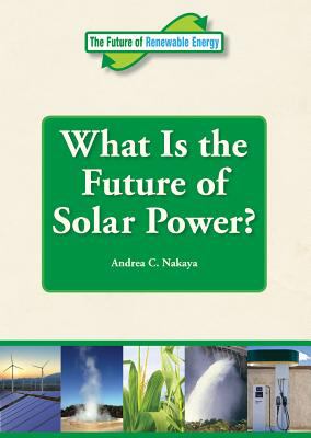 What is the future of solar power : part of the future of renewable energy series