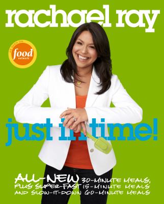 Just in time! : all-new 30-minutes meals, plus super-fast 15-minute meals and slow it down 60-minute meals