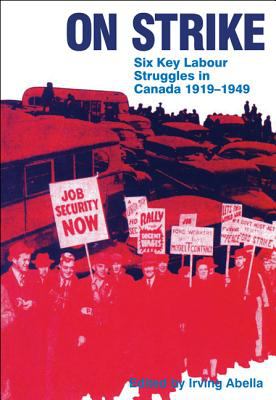 On strike : six key labour struggles in Canada, 1919-1949