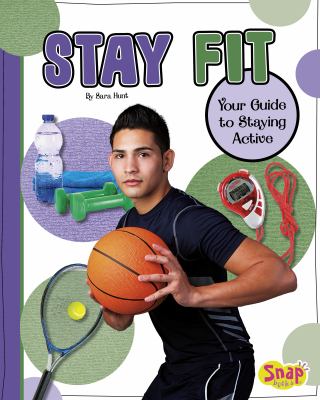 Stay fit : your guide to staying active