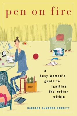 Pen on fire : a busy woman's guide to igniting the writer within