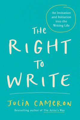 The right to write : an invitation and initiation into the writing life