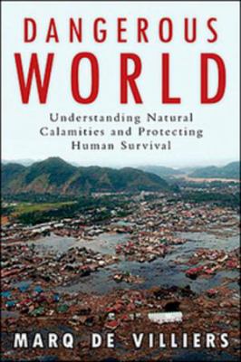 Dangerous world : natural disasters, manmade catastrophes, and the future of human survival