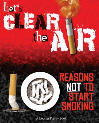 Let's clear the air : 10 reasons not to start smoking.