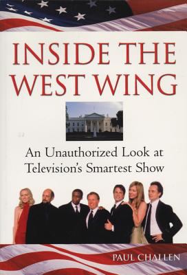 Inside the West Wing : an unauthorized look at television's smartest show