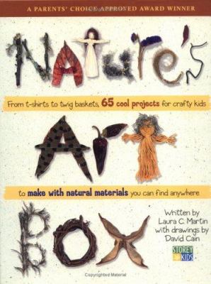 Nature's art box : from t-shirts to twig baskets : 65 cool projects for crafty kids to make with natural materials you can find anywhere