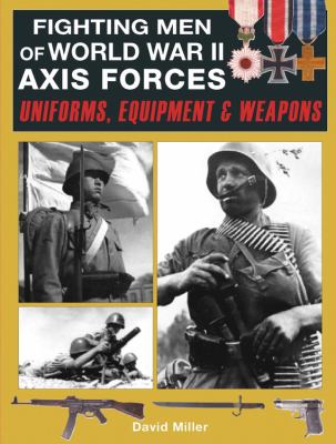 Fighting men of World War II. : uniforms, equipment and weapons. Axis Forces :