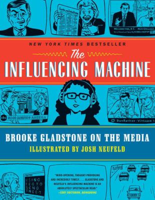 The influencing machine : Brooke Gladstone on the media