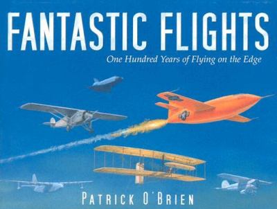 Fantastic flights : one hundred years of flying on the edge