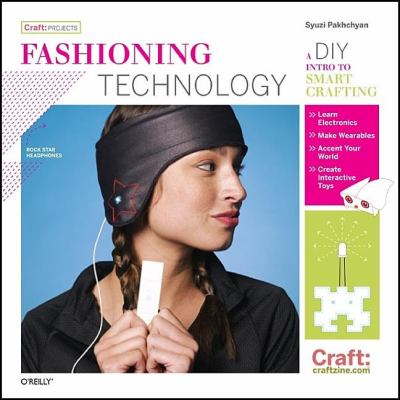Fashioning technology : a DIY intro to smart crafting