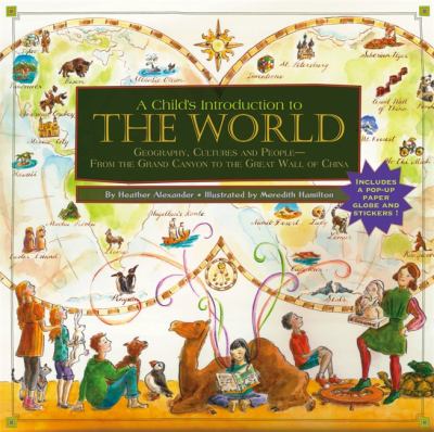 A child's introduction to the world : geography, cultures, and people : from the Grand Canyon to the Great Wall of China