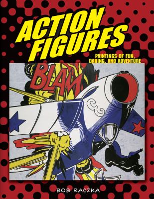 Action figures : paintings of fun, daring, and adventure