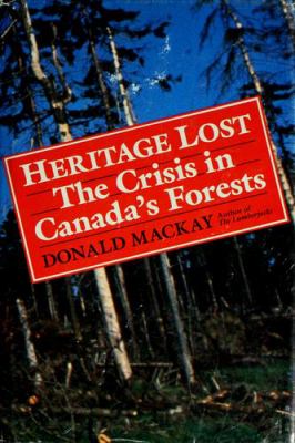 Heritage lost : the crisis in Canada's forests