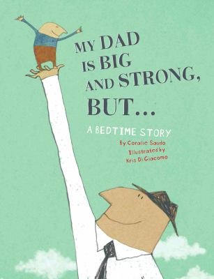 My dad is big and strong, but... : a bedtime story