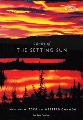 Lands of the setting sun : discovering Alaska and Western Canada