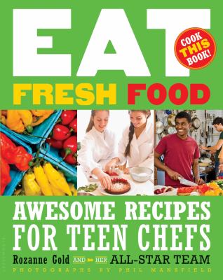 Eat fresh food : awesome recipes for teen chefs