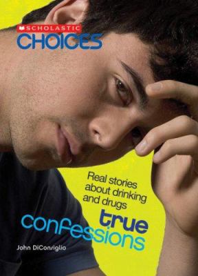 True confessions : real stories about drinking and drugs