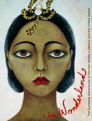 In wonderland : the surrealist adventures of women artists in Mexico and the United States