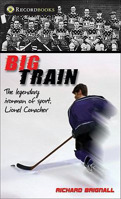 Big Train : the legendary ironman of sport, Lionel Conacher