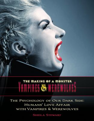 The psychology of our dark side : humans' love affair with vampires & werewolves