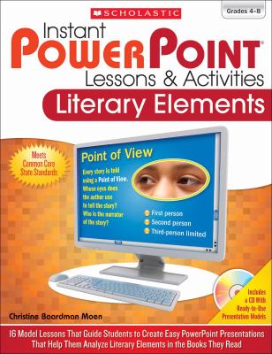 Instant PowerPoint lessons & activities : literary elements : 16 model lessons that guide students to create easy PowerPoint presentations that help them analyze literary elements in the books they read