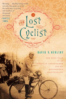 The lost cyclist : the epic tale of an American adventurer and his mysterious disappearance