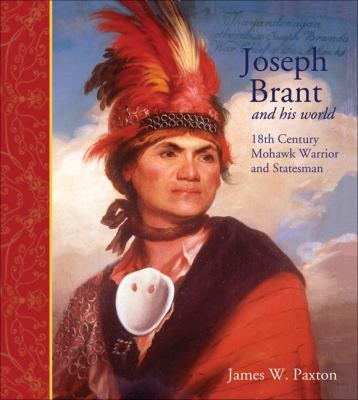 Joseph Brant and his world : eighteenth-century Mohawk warrior and statesman