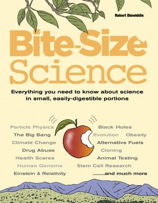 Bite-size science : everything you need to know about science in small, easily-digestible portions