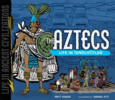The Aztecs : life in Tenochtitlan