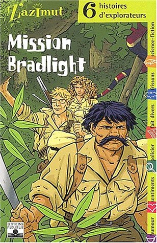 Mission Bradlight : six histoires d'explorateurs