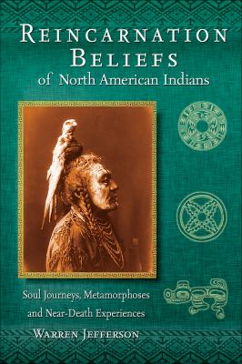 Reincarnation beliefs of North American Indians : soul journeys, metamorphoses, and near-death experiences