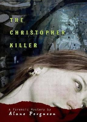 The Christopher killer : a forensic mystery