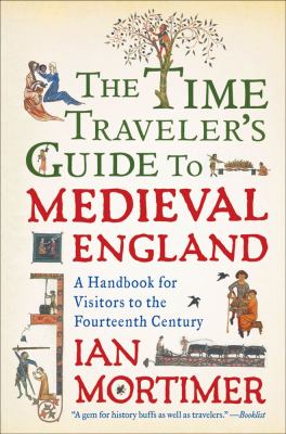 The time traveler's guide to medieval England : a handbook for visitors to the fourteenth century