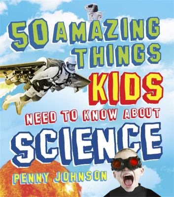 50 amazing things kids need to know about science