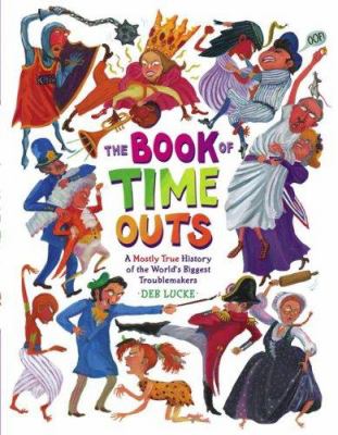 The book of time outs : a mostly true history of the world's biggest troublemakers