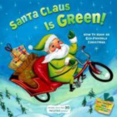 Santa Claus is green! : how to have an eco-friendly Christmas