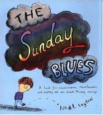 The Sunday blues : [a book for schoolchildren, schoolteachers, and anybody else who dreads Monday mornings]