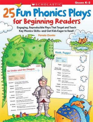 25 fun phonics plays for beginning readers : engaging, reporducible plays that target and teach key phonics skills and get kids eager to read!