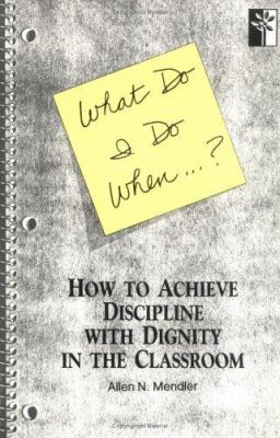 What do I do when ...? : how to achieve discipline with dignity