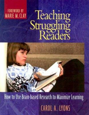 Teaching struggling readers : how to use brain-based research to maximize learning