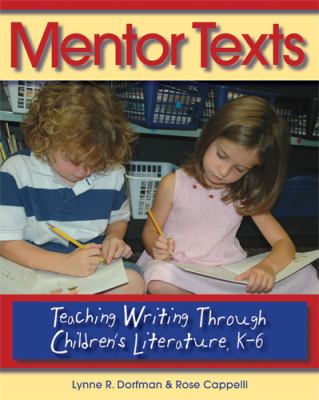 Mentor texts : teaching writing through children's literature, K-6