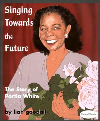 Singing towards the future : the story of Portia White