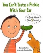You can't taste a pickle with your ear : a book about your 5 senses