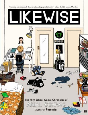 Likewise : the high school comic chronicles of Ariel Schrag.