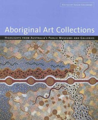 Aboriginal art collections : highlights from Australia's public museums and galleries
