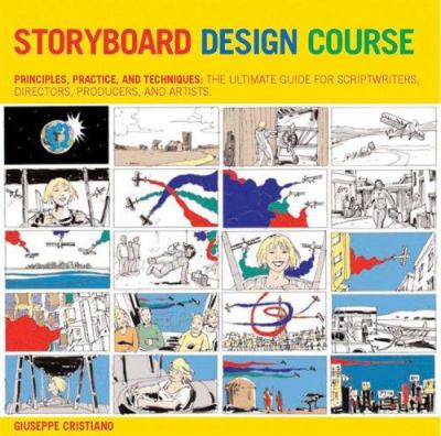 Storyboard design course : principles, practice, and techniques : the ultimate guide for artists, directors, producers, and scriptwriters