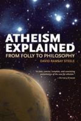 Atheism explained : from folly to philosophy